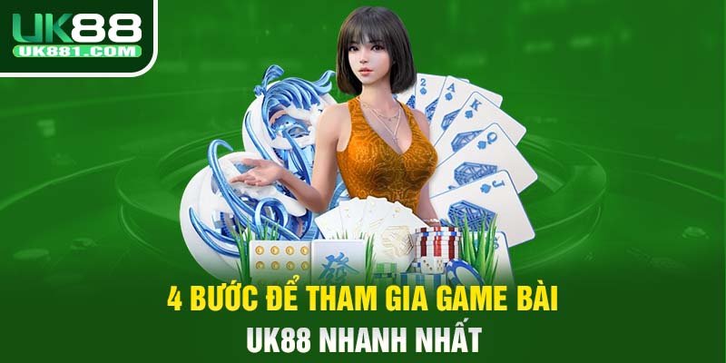 4 bước để tham gia game bài UK88 nhanh nhất