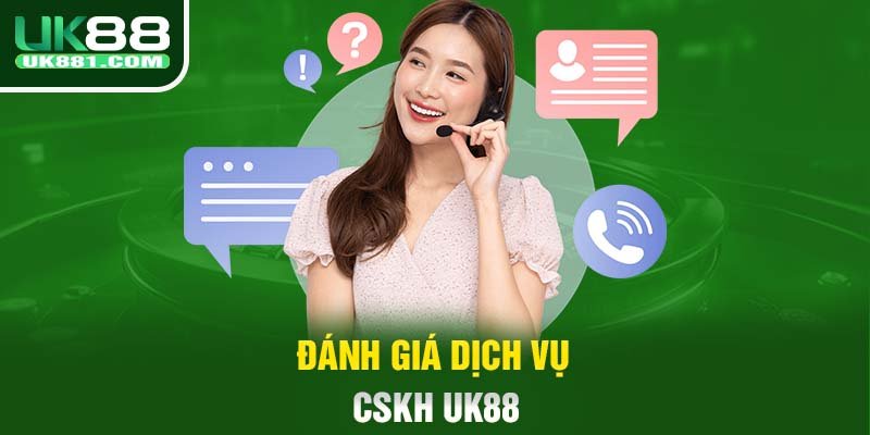 Đánh giá dịch vụ CSKH UK88