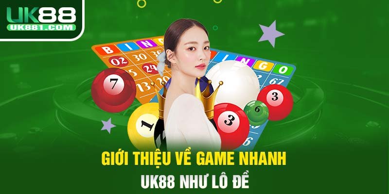 Giới thiệu về game nhanh UK88 như lô đề