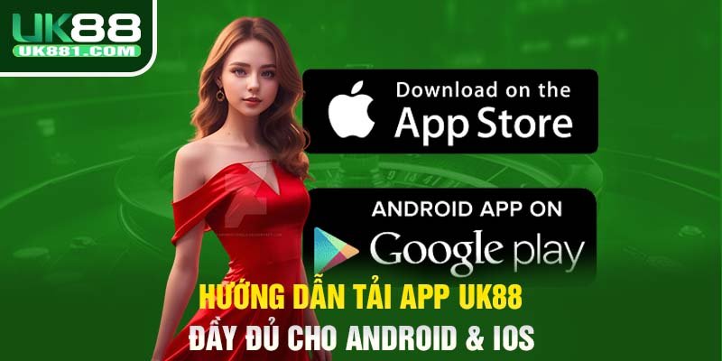 Hướng dẫn tải app UK88 đầy đủ cho Android & IOS