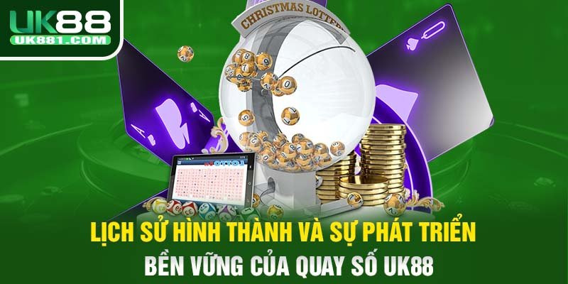 Lịch sử hình thành và sự phát triển bền vững của quay số UK88