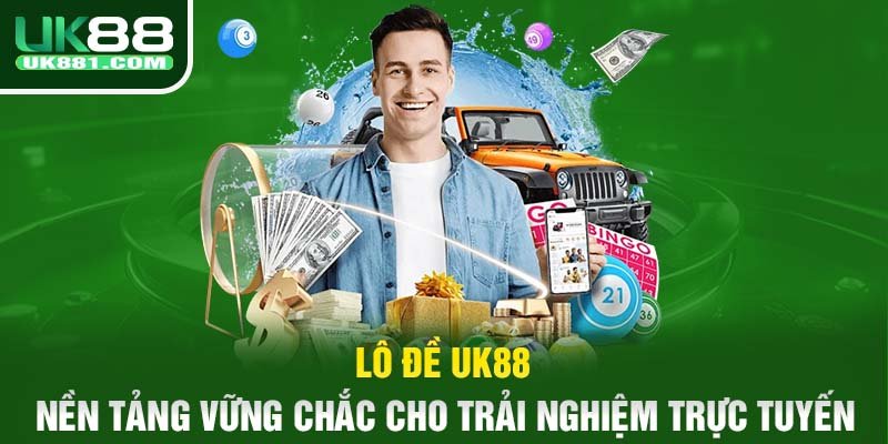 Lô đề UK88 - Nền tảng vững chắc cho trải nghiệm trực tuyến