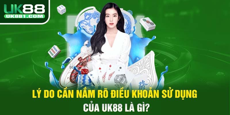 Lý do cần nắm rõ điều khoản sử dụng của UK88 là gì?