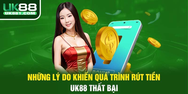 Những lý do khiến quá trình rút tiền UK88 thất bại