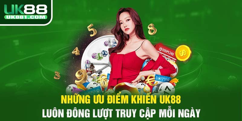 Những ưu điểm khiến UK88 luôn đông lượt truy cập mỗi ngày