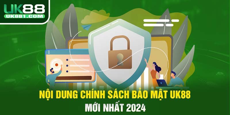 Nội dung chính sách bảo mật UK88 mới nhất 2024