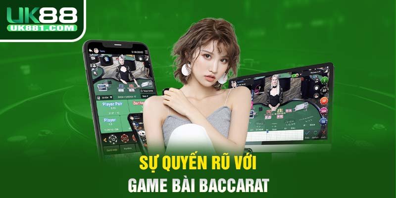 Sự quyến rũ với game bài Baccarat