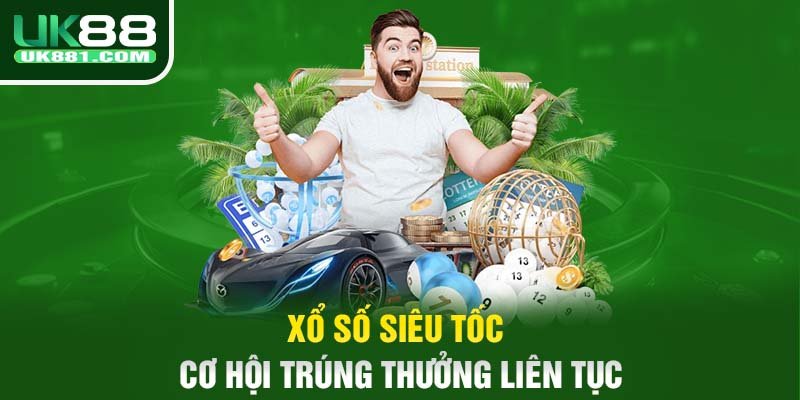 Xổ số siêu tốc - Cơ hội trúng thưởng liên tục